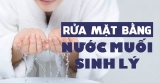 [HỎI ĐÁP] Có nên rửa mặt bằng nước muối sinh lý không?